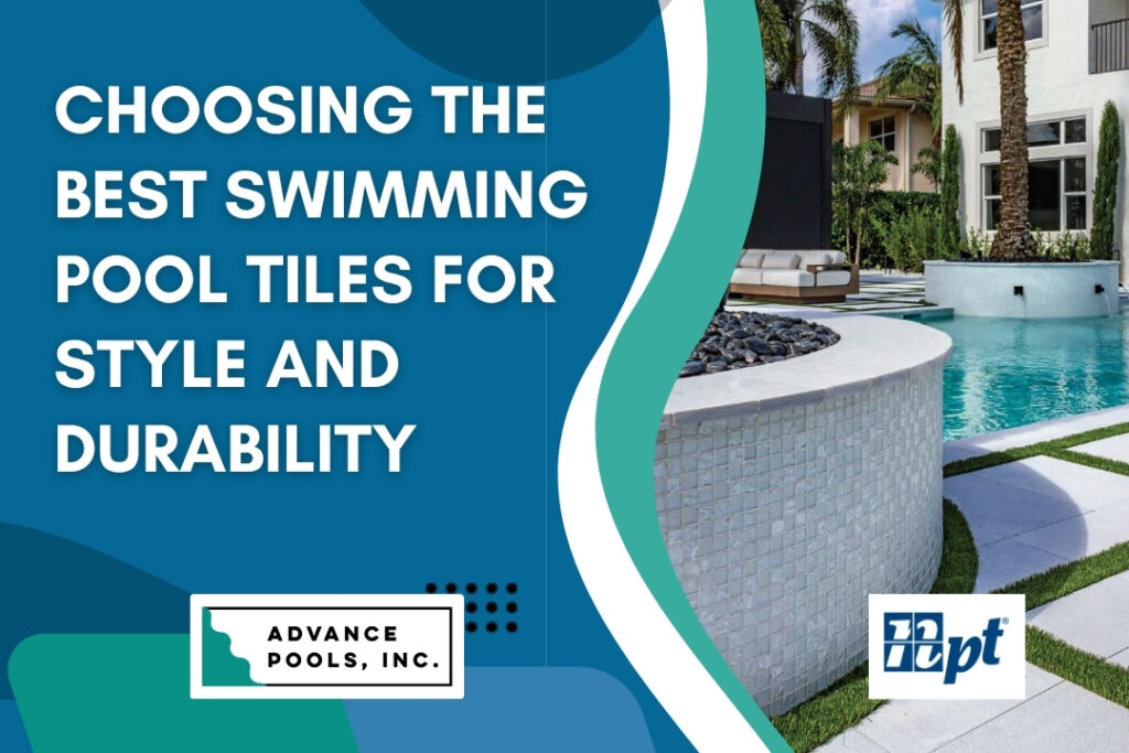 Swimming Pool Tiles - Choosing the Best Swimming Pool Tiles - Advance Pools