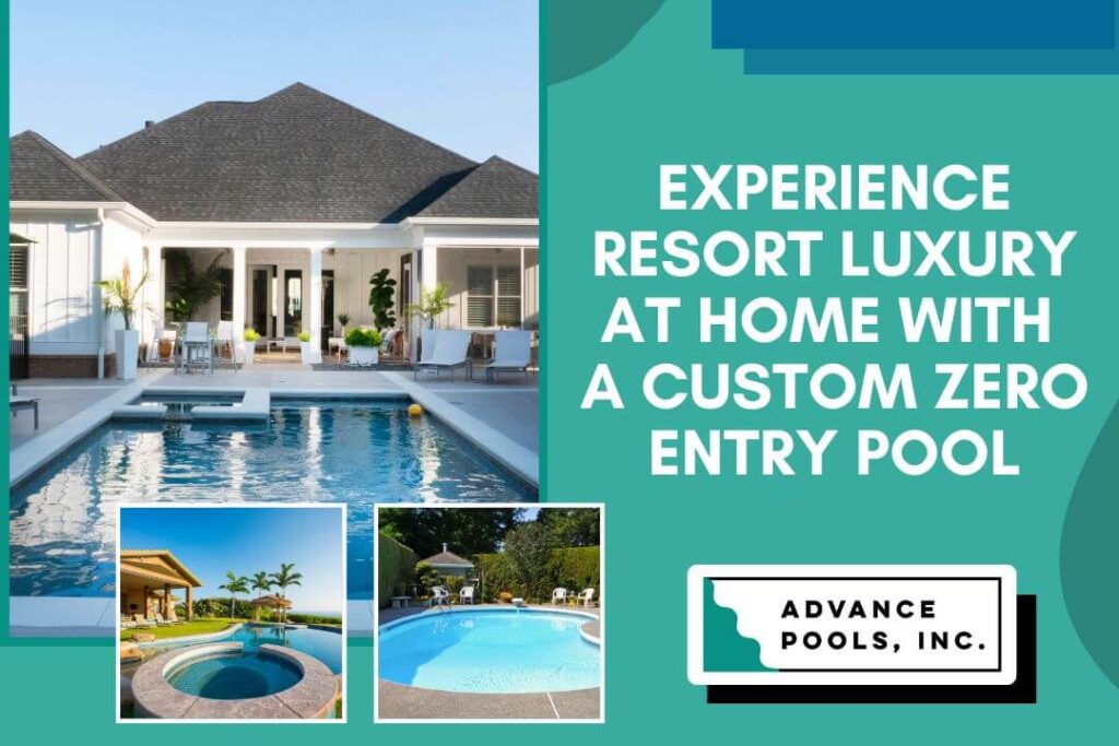What is a Zero Entry Pool & Why Is Social Media Raving About Them - Experience Resort Luxury at Home With a Custom Zero Entry Pool - Advance Pools