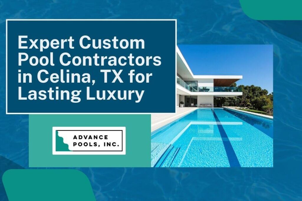 celina tx pool builder - Expert Custom Pool Contractors in Celina, TX for Lasting Luxury - Advance Pools