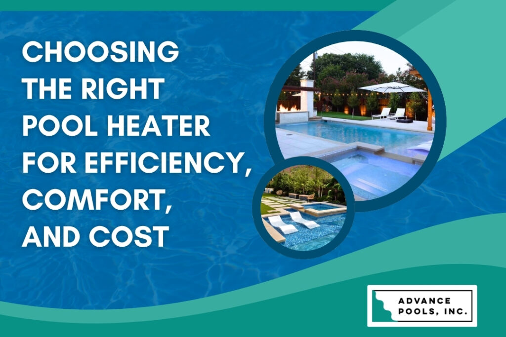 Pool Heater Installation - Choosing the Right Pool Heater for Efficiency, Comfort, and Cost - Advance Pools